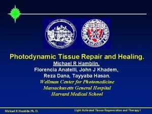 Photodynamic Tissue Repair and Healing Michael R Hamblin