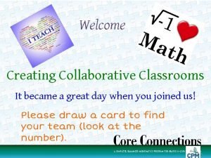 Welcome Creating Collaborative Classrooms It became a great