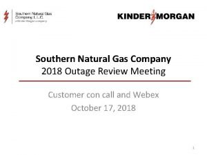 Southern Natural Gas Company 2018 Outage Review Meeting