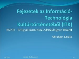 Fejezetek az InformciTechnolgia Kultrtrtnetbl ITK BMAH Belgyminisztrium Adatfeldolgoz