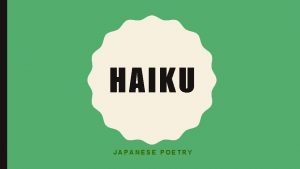 HAIKU JAPANESE POETRY WHAT IS HAIKU A Haiku