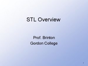 STL Overview Prof Brinton Gordon College 1 Standard