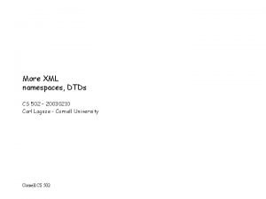 More XML namespaces DTDs CS 502 20030210 Carl