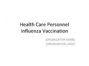 Health Care Personnel Influenza Vaccination ORGANIZATION NAME ORGANIZATION