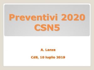 Preventivi 2020 CSN 5 Situazione sigle di CSN Preventivi 2020 CSN 5 Situazione sigle di CSN