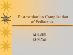 Postextubation Complication of Pediatrics Ri Ri General Data
