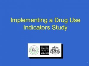 Implementing a Drug Use Indicators Study 1 Implementing Implementing a Drug Use Indicators Study 1 Implementing