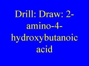 Drill Draw 2 amino4 hydroxybutanoic acid Ether R