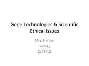 Gene Technologies Scientific Ethical Issues Mrs Harper Biology