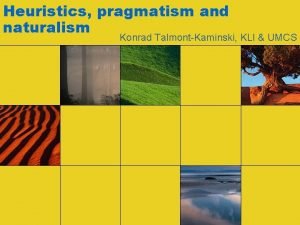 Heuristics pragmatism and naturalism Konrad TalmontKaminski KLI UMCS