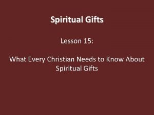 Spiritual Gifts Lesson 15 What Every Christian Needs
