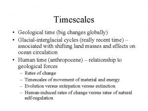 Timescales Geological time big changes globally Glacialinterglacial cycles