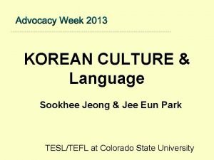 KOREAN CULTURE Language Sookhee Jeong Jee Eun Park