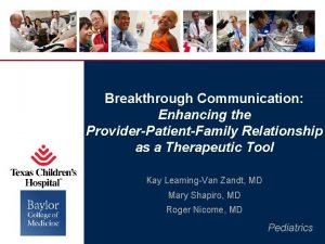 Breakthrough Communication Enhancing the ProviderPatientFamily Relationship as a