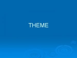 THEME THEME Controlling idea or its central insight