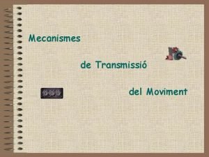 Mecanismes de Transmissi del Moviment Transmissi del moviment