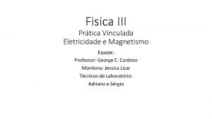 Fisica III Prtica Vinculada Eletricidade e Magnetismo Equipe