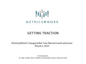 GETTING TRACTION MetricsWorks Inaugural Not Your Normal Lunch