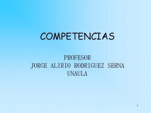 COMPETENCIAS PROFESOR JORGE ALIRIO RODRIGUEZ SERNA UNAULA 1