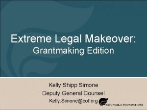 Extreme Legal Makeover Grantmaking Edition Kelly Shipp Simone