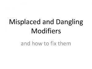 Misplaced and Dangling Modifiers and how to fix