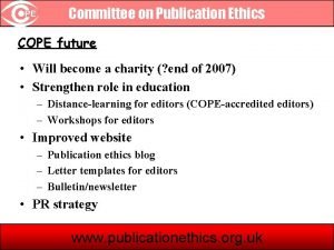 Committee on Publication Ethics COPE future Will become