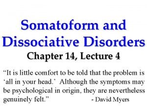 Somatoform and Dissociative Disorders Chapter 14 Lecture 4