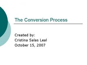 The Conversion Process Created by Cristina Salas Leal