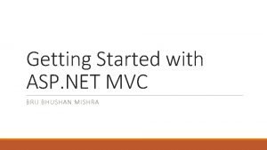 Getting Started with ASP NET MVC BRIJ BHUSHAN