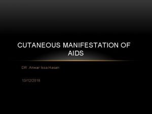 CUTANEOUS MANIFESTATION OF AIDS DR Anwar Issa Hasan