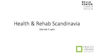 Health Rehab Scandinavia Site visit 5 april Generel