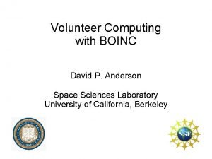 Volunteer Computing with BOINC David P Anderson Space