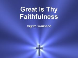 Great Is Thy Faithfulness Ingrid Dumosch Great is