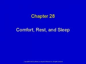 Chapter 28 Comfort Rest and Sleep Copyright 2012