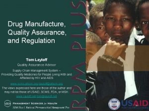 Drug Manufacture Quality Assurance and Regulation Tom Layloff