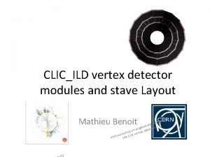 CLICILD vertex detector modules and stave Layout Mathieu