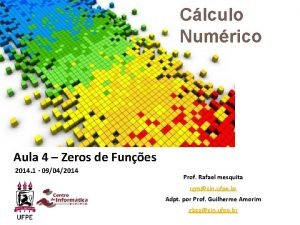 Clculo Numrico Aula 4 Zeros de Funes 2014