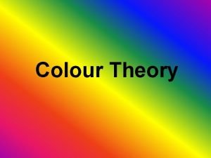 Colour Theory Colour Theories 1 Subtractive Theory The