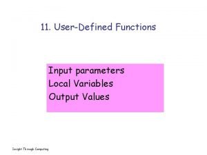 11 UserDefined Functions Input parameters Local Variables Output