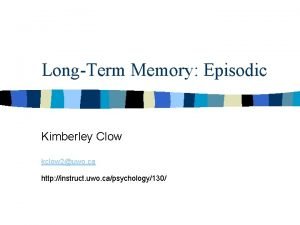 LongTerm Memory Episodic Kimberley Clow kclow 2uwo ca