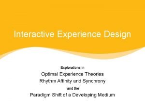 Interactive Experience Design Explorations in Optimal Experience Theories