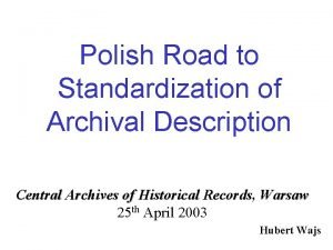 Polish Road to Standardization of Archival Description Central