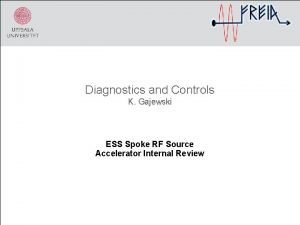 Diagnostics and Controls K Gajewski ESS Spoke RF