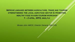 IMPROVE LINKAGES BETWEEN AGRICULTURE TRADE AND TOURISM STRENGTHENING