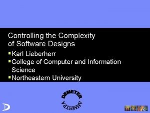 Controlling the Complexity of Software Designs Karl Lieberherr