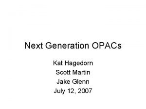 Next Generation OPACs Kat Hagedorn Scott Martin Jake