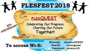 FLESFEST 2018 FLES QUEST Celebrating Our Progress Charting