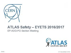 ATLAS Safety EYETS 20162017 EPADOPO Section Meeting EDMS