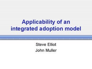 Applicability of an integrated adoption model Steve Elliot