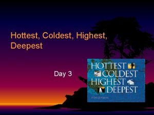 Hottest coldest highest deepest